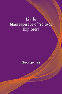 Little Masterpieces Of Science: Explorers - 9789357093378