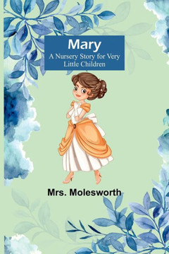 Mary: A Nursery Story for Very Little Children