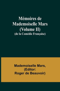 M?moires de Mademoiselle Mars (volume II); (de la Com?die Fran?aise) (French Edition)
