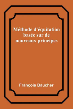 M?thode D'?quitation Bas?e Sur De Nouveaux Principes (French Edition) - 9789357097949