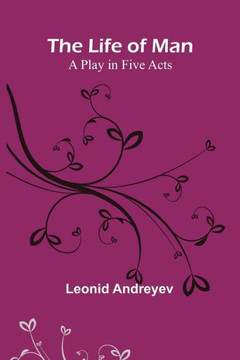 The Life Of Man: A Play In Five Acts - 9789356899858
