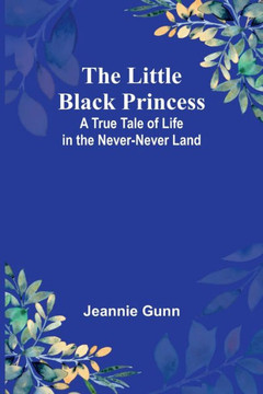 The Little Black Princess: A True Tale Of Life In The Never-Never Land - 9789356890626