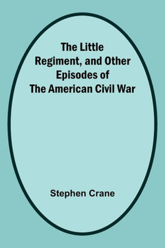 The Little Regiment, And Other Episodes Of The American Civil War - 9789357092418