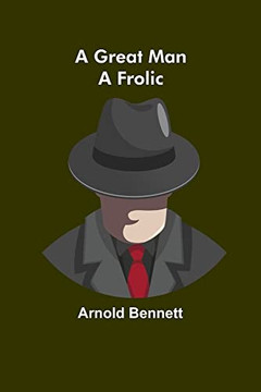 A Great Man: A Frolic A Great Man: A Frolic