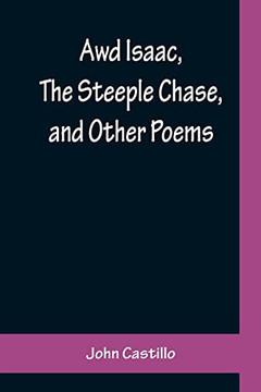 Awd Isaac, The Steeple Chase, And Other Poems; With A Glossary Of The Yorkshire Dialect