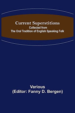 Current Superstitions; Collected From The Oral Tradition Of English Speaking Folk