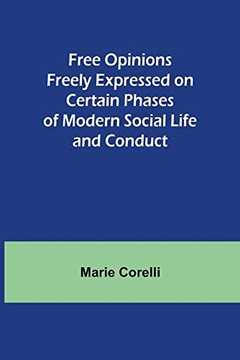 Free Opinions Freely Expressed On Certain Phases Of Modern Social Life And Conduct Free Opinions Freely Expressed On Certain Phases Of Modern Social Life And Conduct