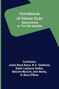 Handbook Of Home Rule: Being Articles On The Irish Question