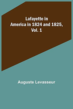 Lafayette in America in 1824 and 1825, Vol. 1