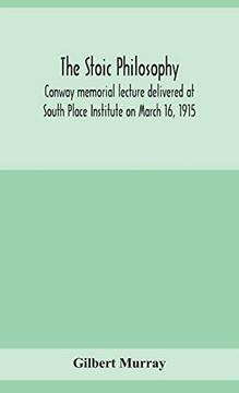 The stoic philosophy; Conway memorial lecture delivered at South Place Institute on March 16, 1915 - Hardcover