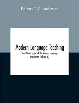 Modern Language Teaching; The Official Organ Of The Modern Language Association (Volume Xi)
