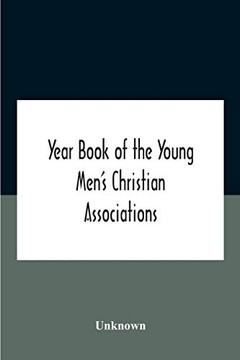 Year Book Of The Young Men's Christian Associations Of The United States, And Dominion Of Canada For The Year 1891