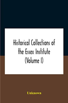 Historical Collections Of The Essex Institute (Volume I)