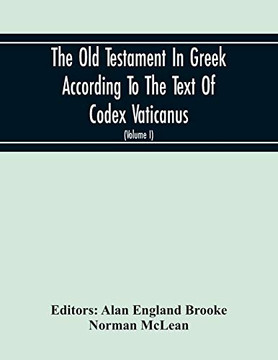The Old Testament In Greek According To The Text Of Codex Vaticanus, Supplemented From Other Uncial Manuscripts, With A Critical Apparatus Containing ... The Septuagint (Volume I) The Octateuch (Pa