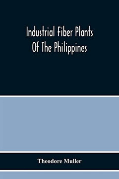 Industrial Fiber Plants Of The Philippines; A Description Of The Chief Industrial Fiber Plants Of The Philippines, Their Distribution, Method Of Preparation, And Uses