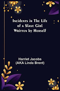 Incidents In The Life Of A Slave Girl; Written By Herself