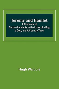 Jeremy And Hamlet; A Chronicle Of Certain Incidents In The Lives Of A Boy, A Dog, And A Country Town