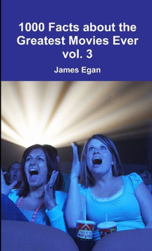 1000 Facts About The Greatest Movies Ever Vol. 3