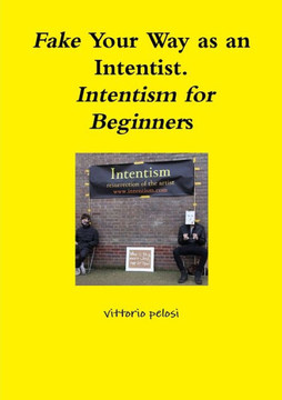 Fake Your Way As An Intentist. Intentism For Beginners
