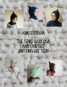 The Spike Balaclava and Pixie Hat Knitting Pattern - 9781716073380