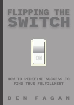 Flipping the Switch : How to Redefine Success to Find True Fulfillment