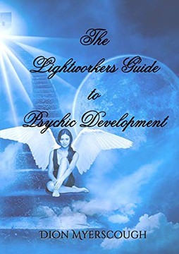 The Lightworkers Guide to Psychic Development The Lightworkers Guide to Psychic Development