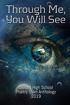 Through Me, You Will See: Oxnard High School Poetry Slam Anthology, 2019