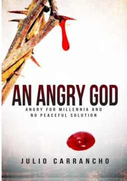 An Angry God: Angry For Millennia With No Peaceful Solutions An Angry God: Angry For Millennia With No Peaceful Solutions