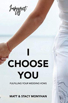 I Choose You: Fulfilling Your Wedding Vows