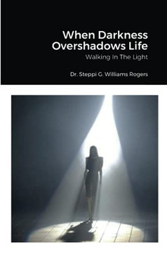 When Darkness Overshadows Life: Walking In The Light