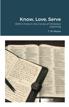 Know, Love, Serve: With Christ in the Circle of Christian Learning Know, Love, Serve: With Christ in the Circle of Christian Learning