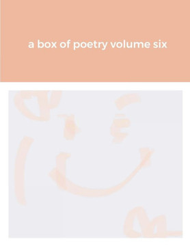 A Box Of Poetry Volume Six A Box Of Poetry Volume Six