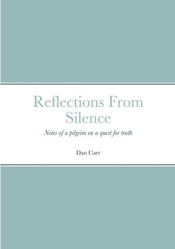 Reflections From Silence: Notes Of A Pilgrim On A Quest For Truth
