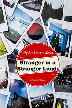 Stranger In A Stranger Land: My Six Years In Korea