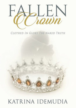 Fallen Crown: Clothed In Glory The Naked Truth