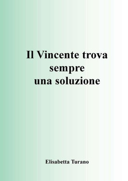 Il Vincente Trova Sempre Una Soluzione (Italian Edition)