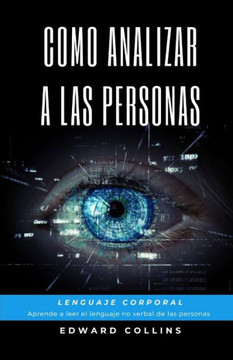 Como Analizar A Las Personas. Lenguaje Corporal. Aprende A Leer El Lenguaje No Verbal De Las Personas. (Spanish Edition)