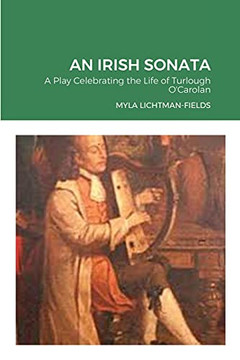 An Irish Sonata: A Play Celebrating The Life Of Turlough O'Carolan