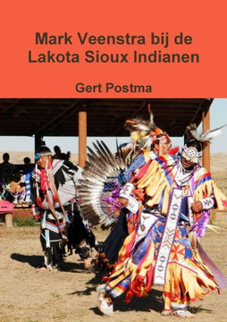 Mark Veenstra bij de Lakota Sioux Indianen (Dutch Edition)