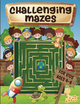Challenging Mazes For Kids Ages 4-8: Maze Activity Book 4-6, 6-8 - Brain Bending Puzzles