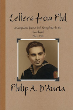 Letters From Phil - A Compilation From A U.S. Navy Sailor To His Sweetheart, 1946 - 1948