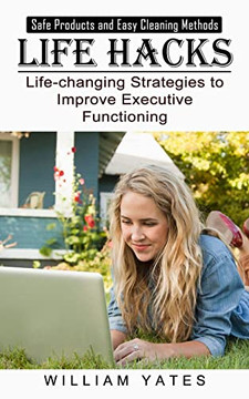 Life Hacks: Safe Products And Easy Cleaning Methods (Life-Changing Strategies To Improve Executive Functioning)