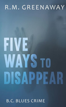 Five Ways To Disappear (B.C. Blues Crime Series, 6)