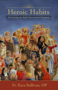 Heroic Habits: Discovering The Soul's Potential For Greatness