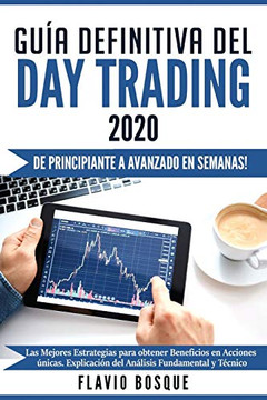 Gu?a Definitiva Del Day Trading: ?De Principiante A Avanzado En Semanas! Las Mejores Estrategias Para Obtener Beneficios En Acciones ?nicas. ... Fundamental Y T?cnico (Spanish Edition)