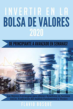 Invertir En La Bolsa De Valores: ?De Principiante A Avanzado En Semanas! Las Mejores Estrategias De Trading Para Obtener Ganancias En Acciones ?nicas. An?lisis Fundamental Y T?cnico. (Spanish Edition)