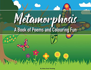 Metamorphosis: A Book Of Poems And Colouring Fun