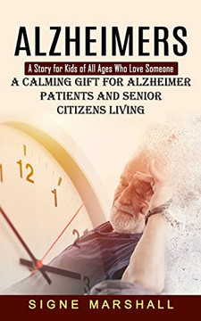 Alzheimers: A Story For Kids Of All Ages Who Love Someone (A Calming Gift For Alzheimer Patients And Senior Citizens Living)