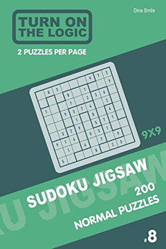 Turn On The Logic Sudoku Jigsaw 200 Normal Puzzles 9X9 (8) (Jigsaw Puzzle Book)