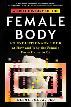 A Brief History Of The Female Body: An Evolutionary Look At How And Why The Female Form Came To Be - 9781728275154
